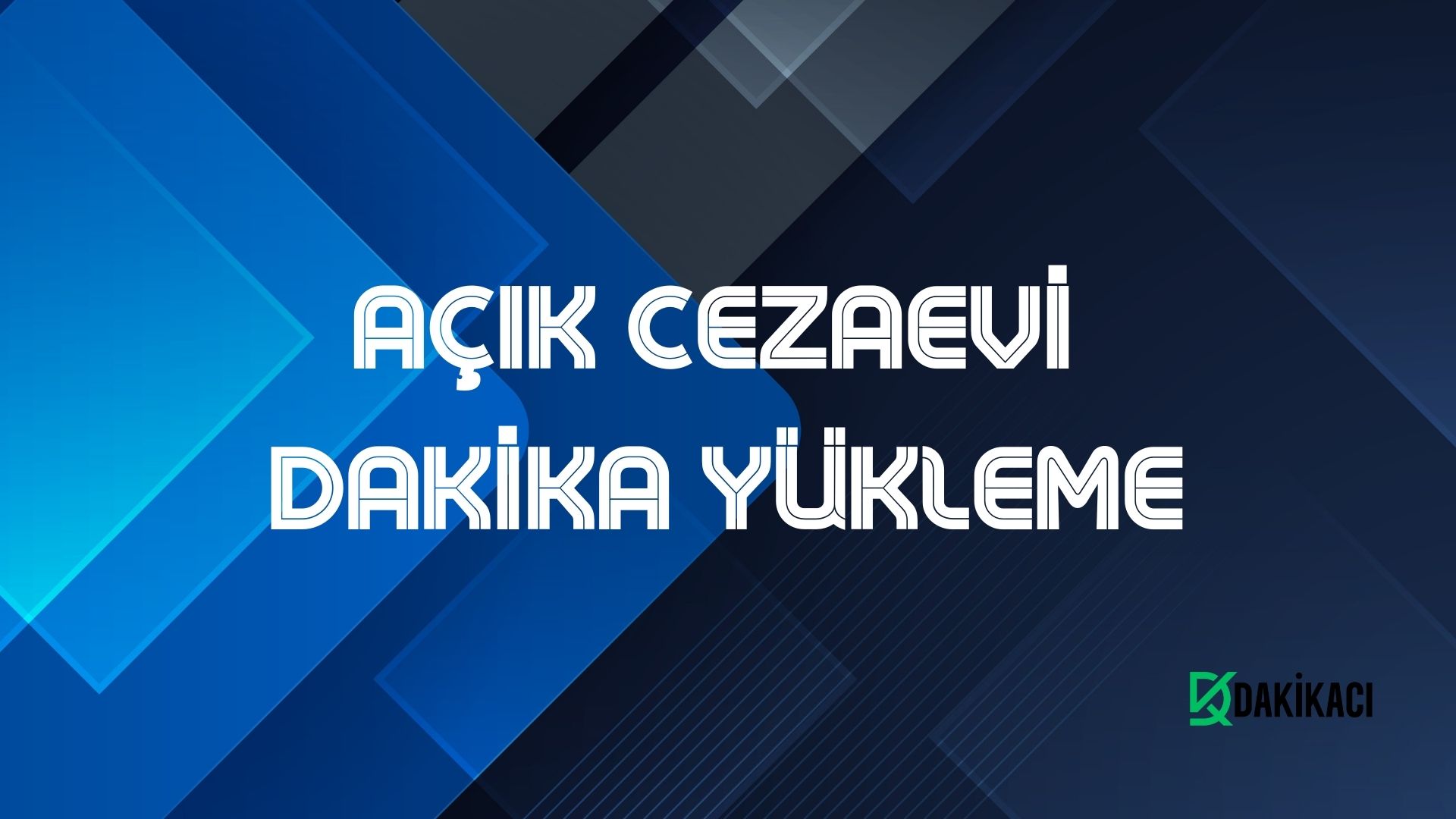 AÇIK CEZAEVİ DAKİKA YÜKLEME